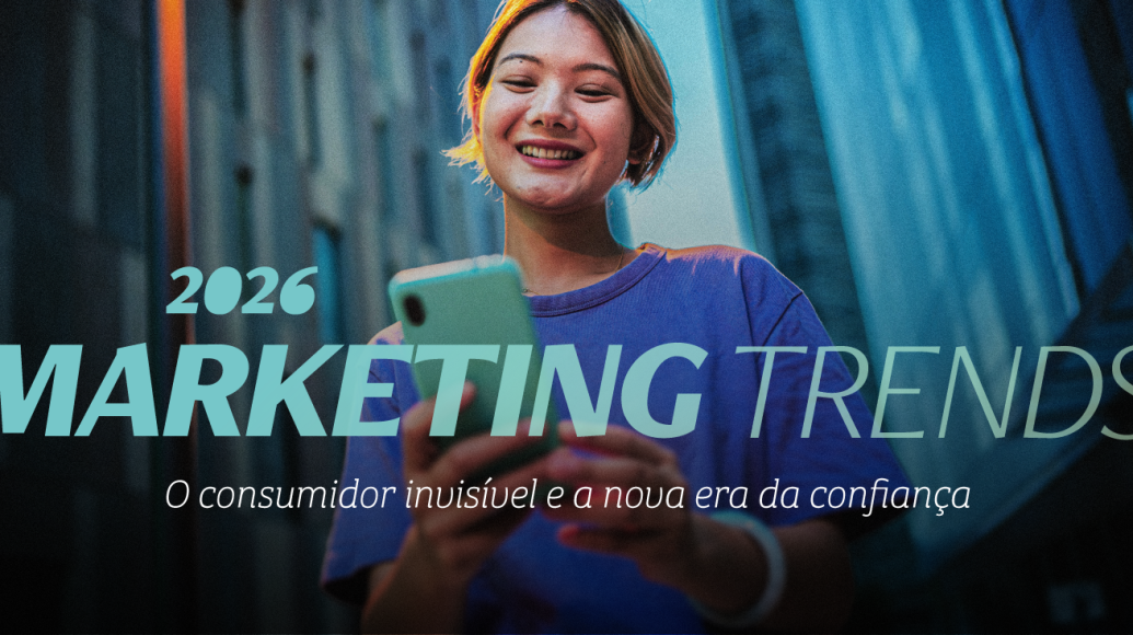 Marketing Trends 2026: o consumidor invisível, a prova social e a humanização estratégica