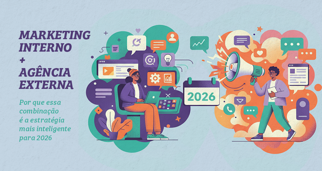 Marketing interno + Agência externa: por que essa combinação é a estratégia mais inteligente para 2026
