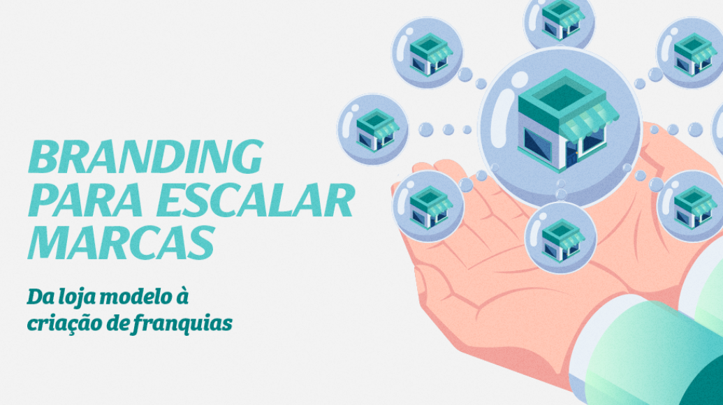Branding para escalar uma marca: o que é necessário para sair da loja modelo e criar franquias