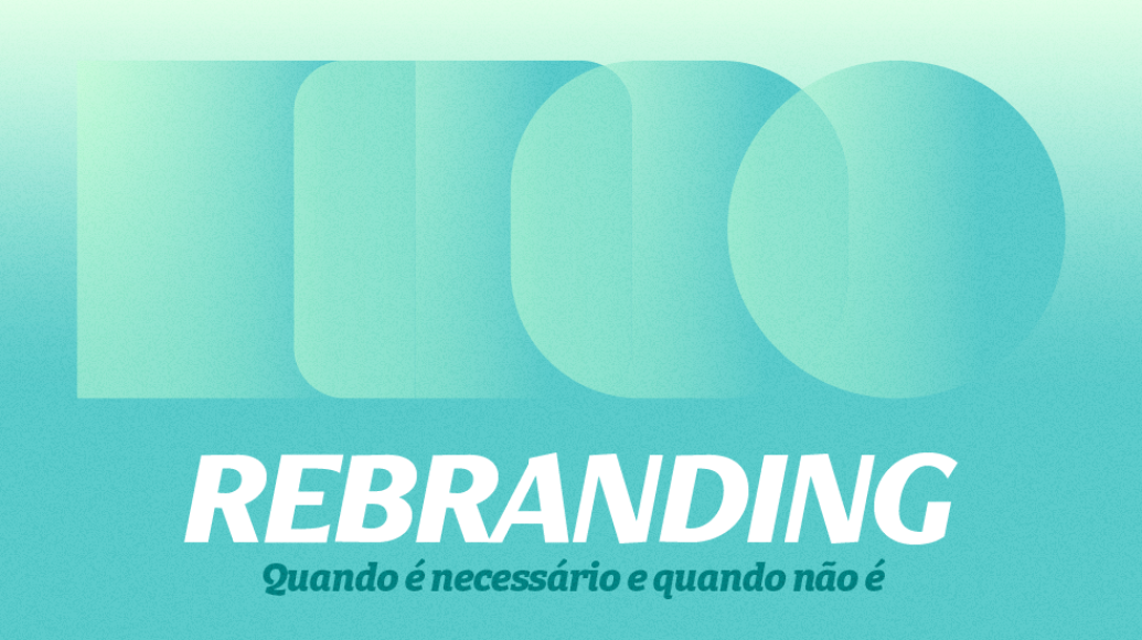 Rebranding: quando é necessário e quando não é