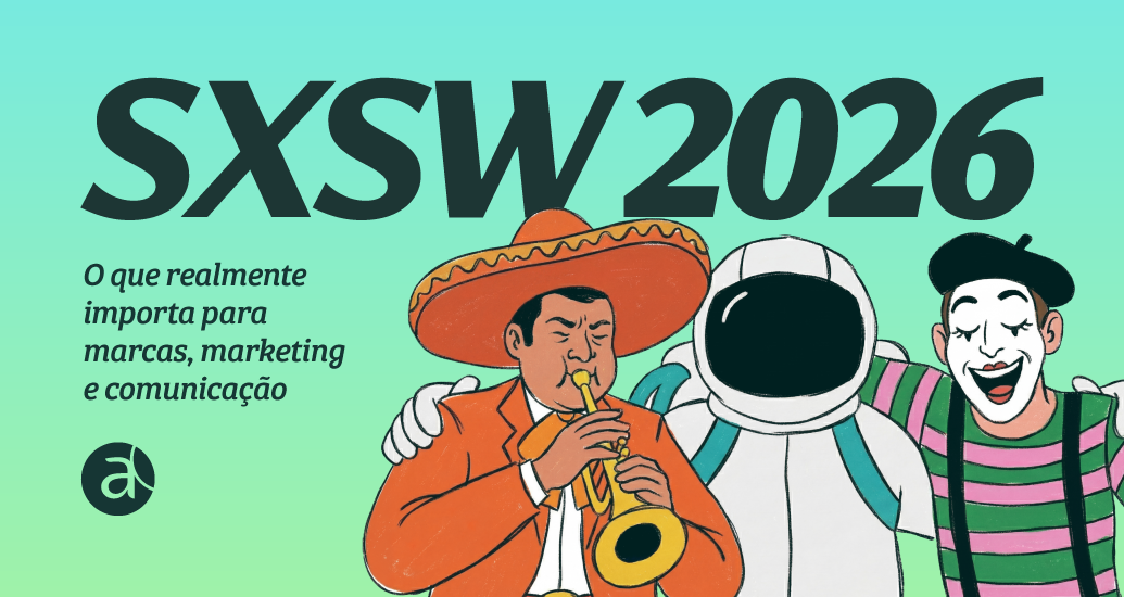 SXSW 2026: o que realmente importa para marcas, marketing e comunicação