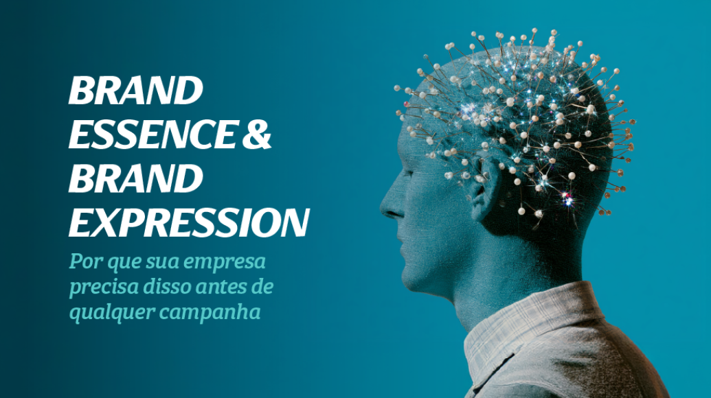 Brand Essence e Brand Expression: por que sua empresa precisa disso antes de qualquer campanha