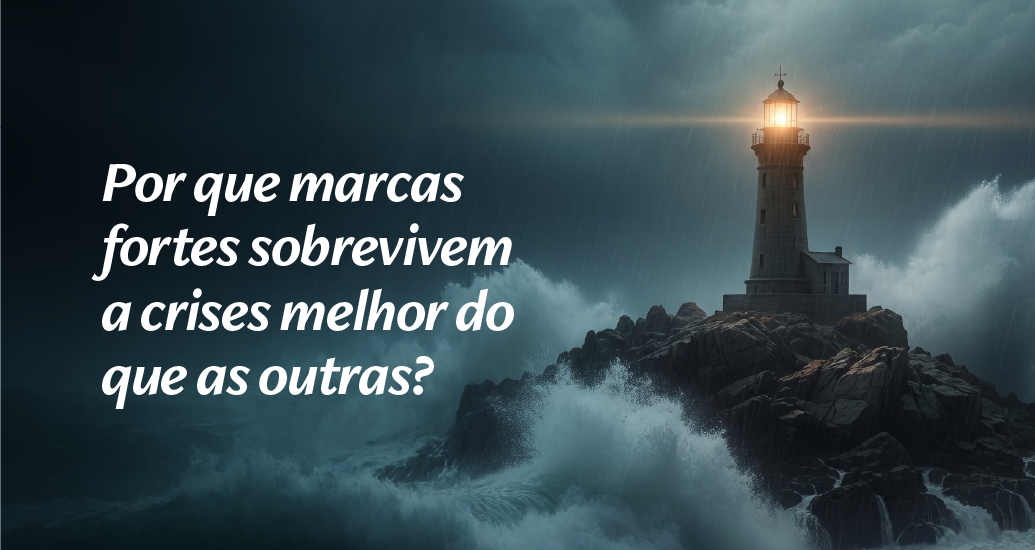 Por que marcas fortes sobrevivem a crises melhor do que as outras?