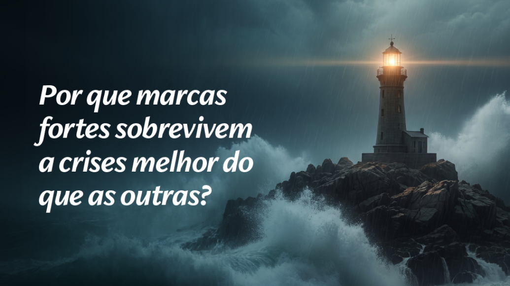 Por que marcas fortes sobrevivem a crises melhor do que as outras?