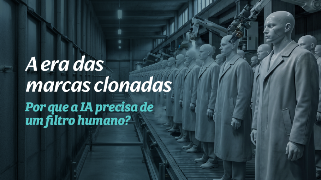 A era das marcas clonadas: por que a inteligência artificial precisa de um filtro humano